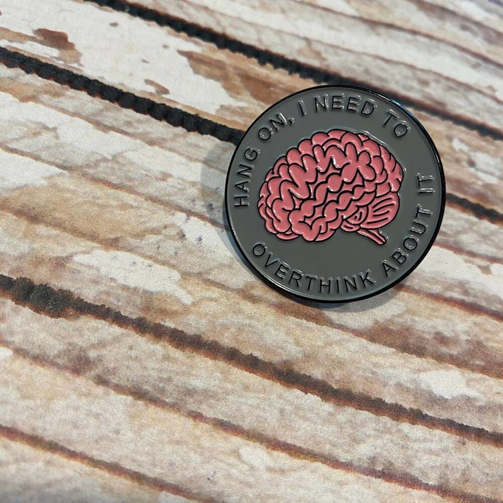 NEW Hang On, I Need To Overthink About it enamel